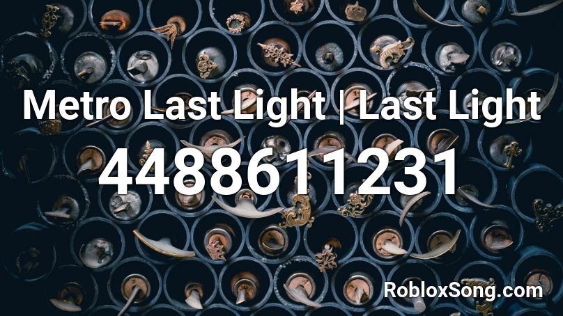 Metro Last Light | Last Light Roblox ID