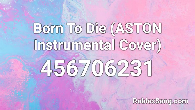 Born To Die (ASTON Instrumental Cover) Roblox ID