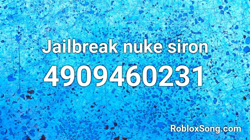 Jailbreak Nuke Siron Roblox Id Roblox Music Codes - jailbreak roblox id