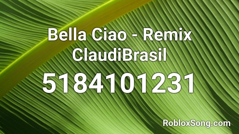 Bella Ciao - Remix ClaudiBrasil Roblox ID