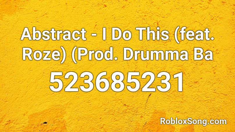 Abstract - I Do This (feat. Roze) (Prod. Drumma Ba Roblox ID