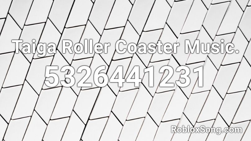 Taiga Roller Coaster Music. Roblox ID