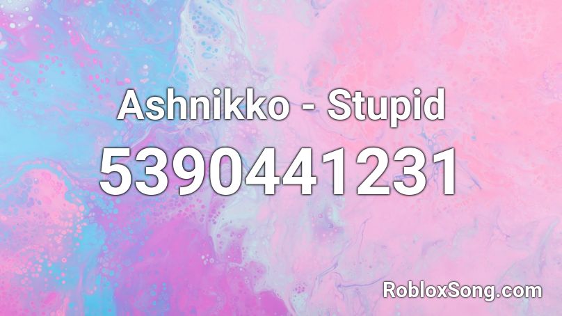 Ashnikko - Stupid Roblox ID