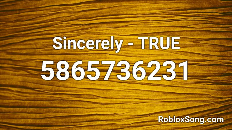 Sincerely - TRUE Roblox ID