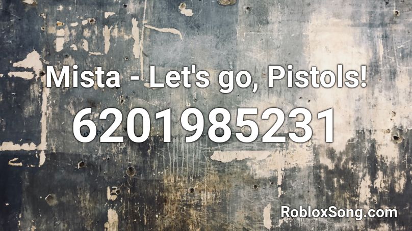 Mista - Let's go, Pistols! Roblox ID