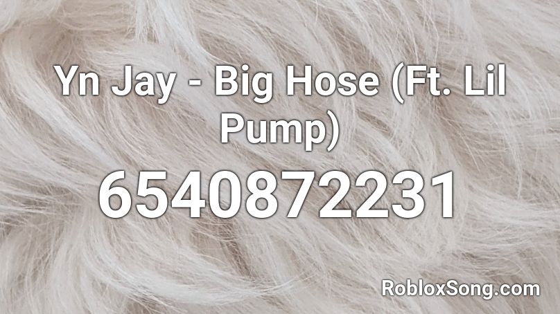 Yn Jay - Big Hose (Ft. Lil Pump) Roblox ID