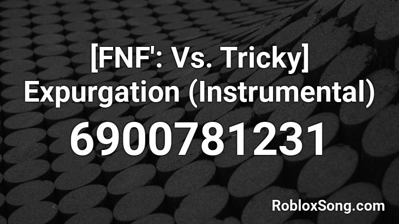 Fnf Vs Tricky Expurgation Instrumental Roblox Id Roblox Music Codes - roblox song id it's tricky