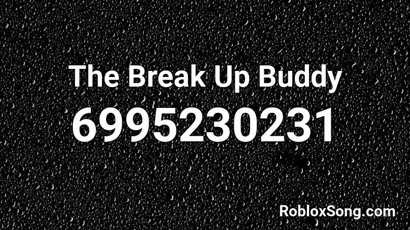 The Break Up Buddy Roblox ID