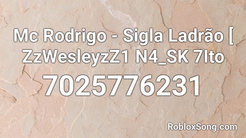 Mc Rodrigo - Sigla Ladrão [ ZzWesleyzZ1 N4_SK 7Ito Roblox ID