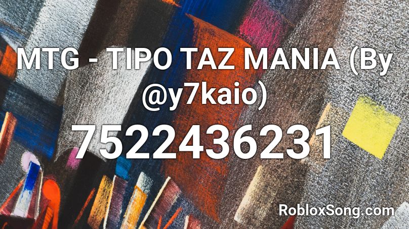 MTG - TIPO TAZ MANIA (By @y7kaio) Roblox ID