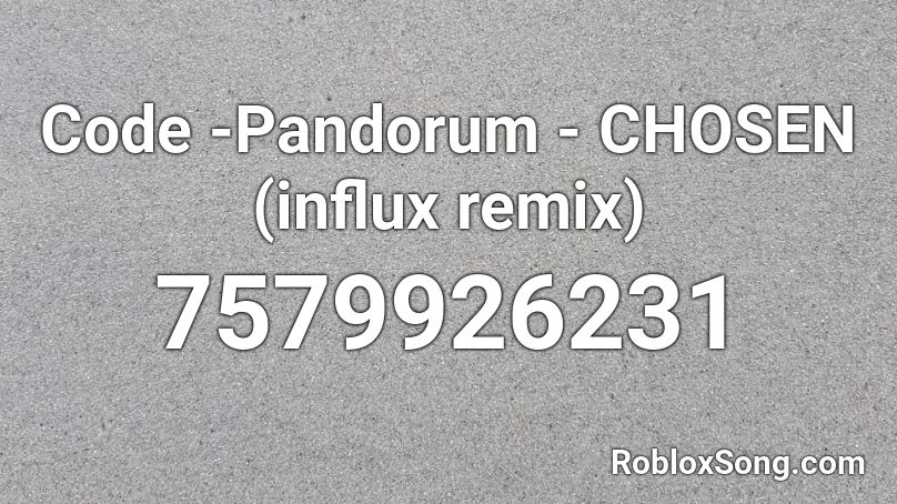 Code -Pandorum - CHOSEN (influx remix) Roblox ID