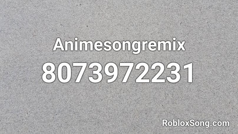 Animesongremix Roblox ID