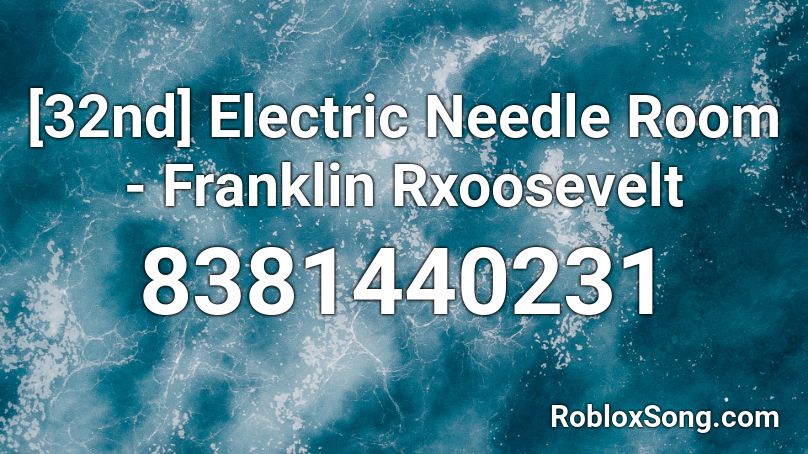 [32nd] Electric Needle Room - Frxanklin Roosevelt Roblox ID