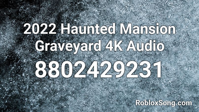 2022 Haunted Mansion Graveyard 4K Audio Roblox ID