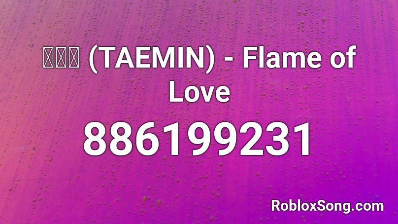 テミン Taemin Flame Of Love Roblox Id Roblox Music Codes - roblox love kendrick lamar