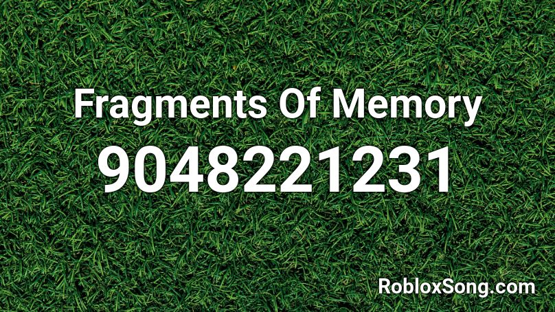 Fragments Of Memory Roblox ID