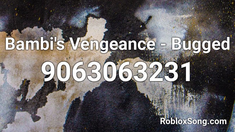 Bambi's Vengeance - Bugged Roblox ID
