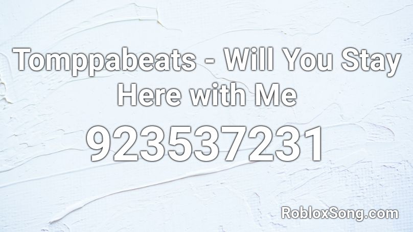 Tomppabeats - Will You Stay Here with Me Roblox ID