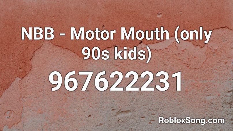 NBB - Motor Mouth (only 90s kids) Roblox ID