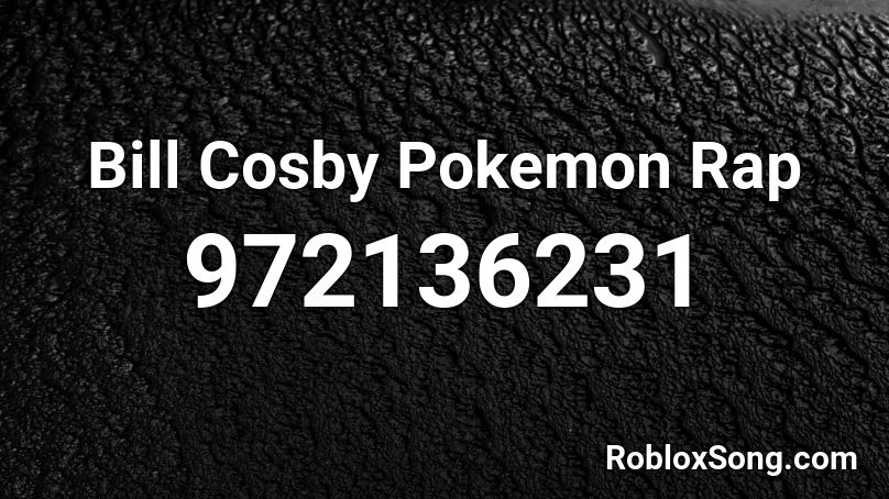 Bill Cosby Pokemon Rap Roblox ID