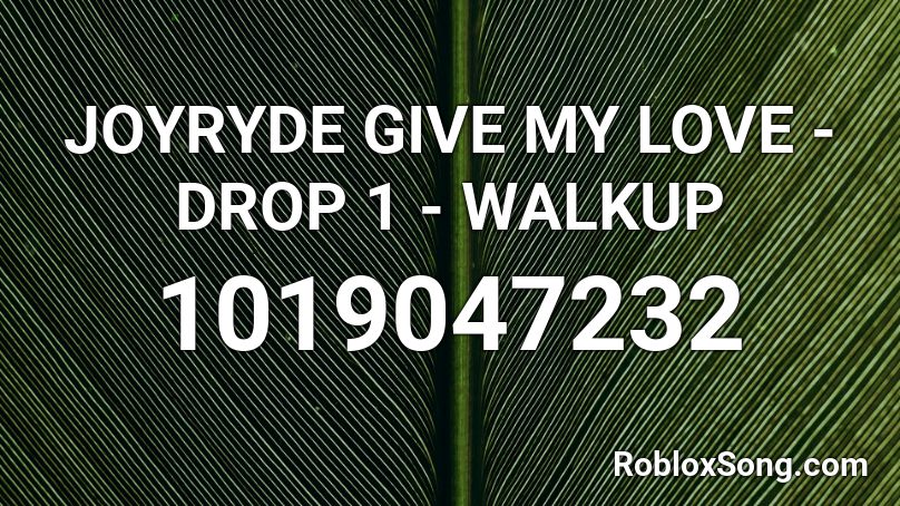 JOYRYDE GIVE MY LOVE - DROP 1 - WALKUP Roblox ID