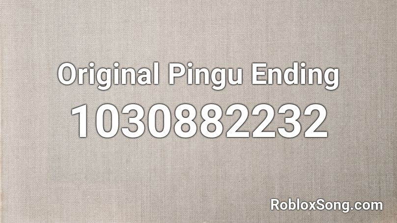 Original Pingu Ending  Roblox ID