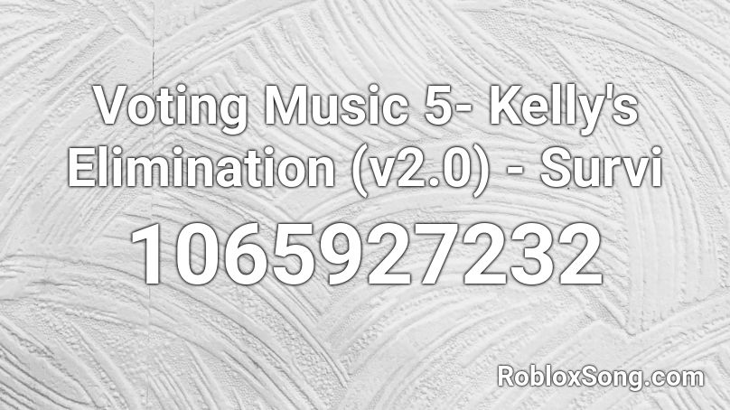 Voting Music 5- Kelly's Elimination (v2.0) - Survi Roblox ID