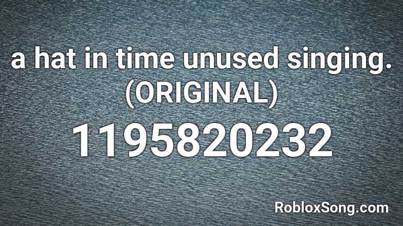a hat in time unused singing. (ORIGINAL) Roblox ID