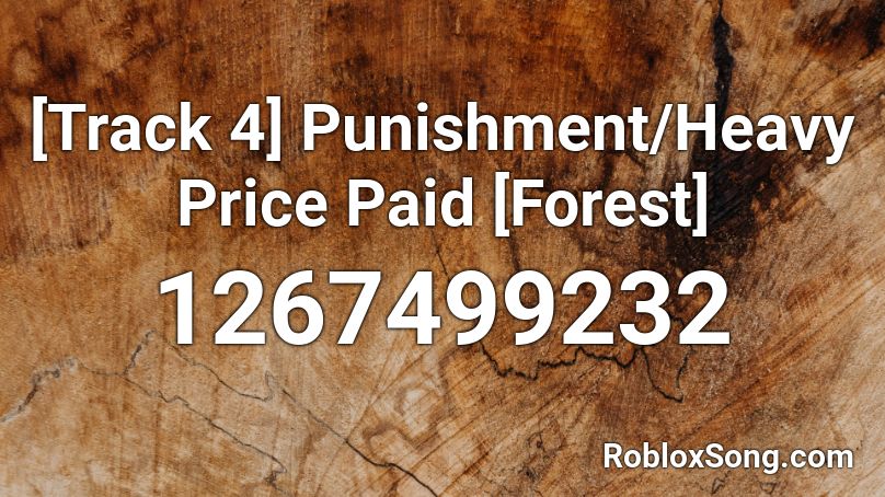 [Track 4] Punishment/Heavy Price Paid [Forest] Roblox ID