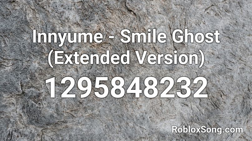 Innyume - Smile Ghost (Extended Version) Roblox ID