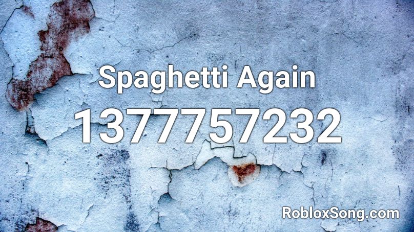 Spaghetti Again Roblox ID