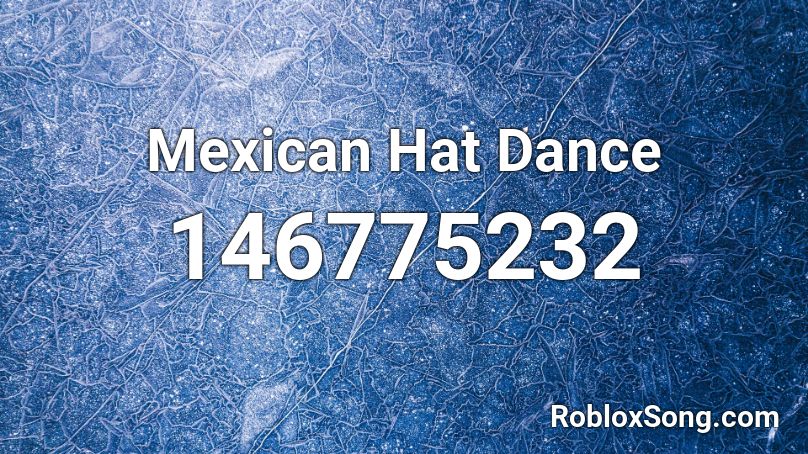 Mexican Hat Dance Roblox Id Roblox Music Codes - mexican songs roblox id