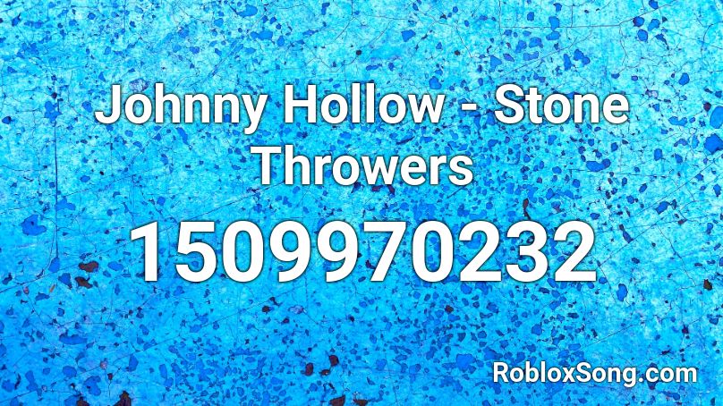 Johnny Hollow - Stone Throwers Roblox ID