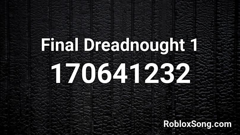 Final Dreadnought 1 Roblox ID