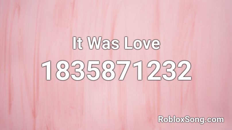 It Was Love Roblox ID - Roblox music codes