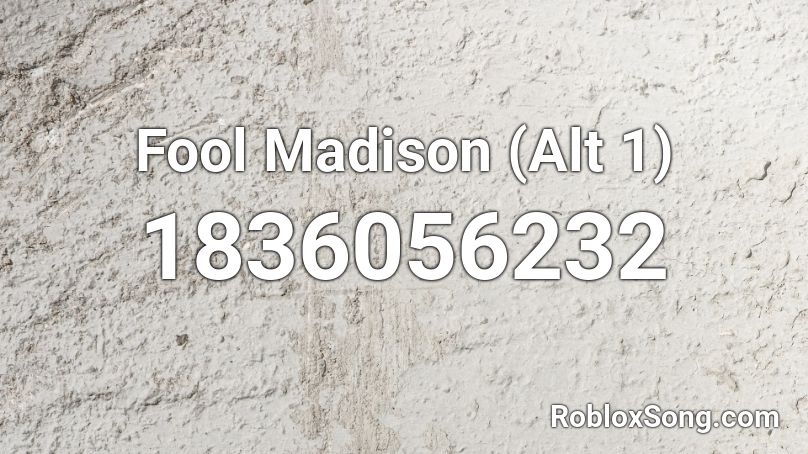 Fool Madison (Alt 1) Roblox ID