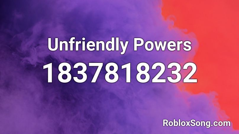 Unfriendly Powers Roblox ID