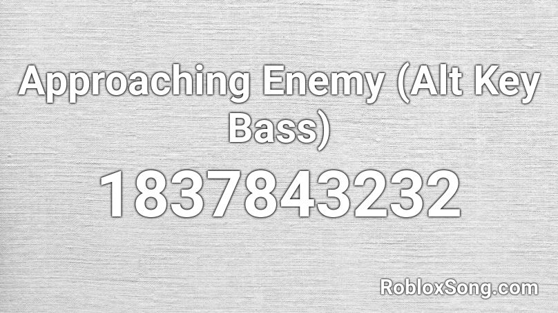 Approaching Enemy (Alt Key Bass) Roblox ID