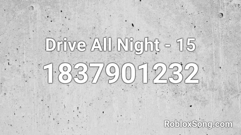 Drive All Night - 15 Roblox ID