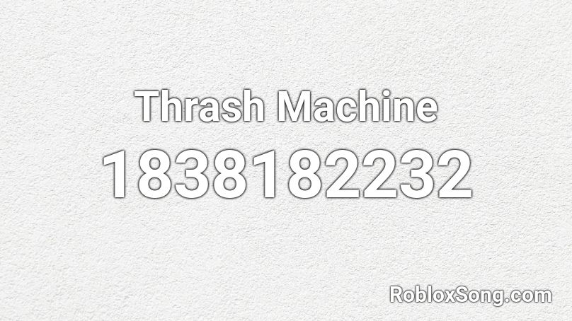 Thrash Machine Roblox ID