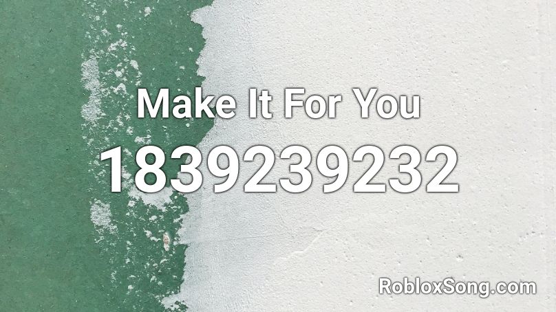 Make It For You Roblox ID