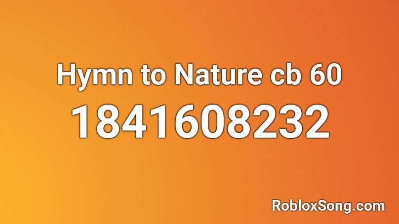 Hymn to Nature cb 60 Roblox ID