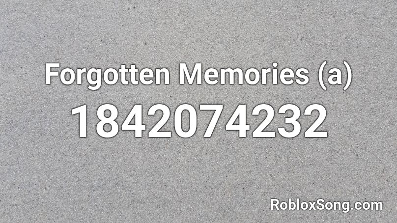 Forgotten Memories (a) Roblox ID