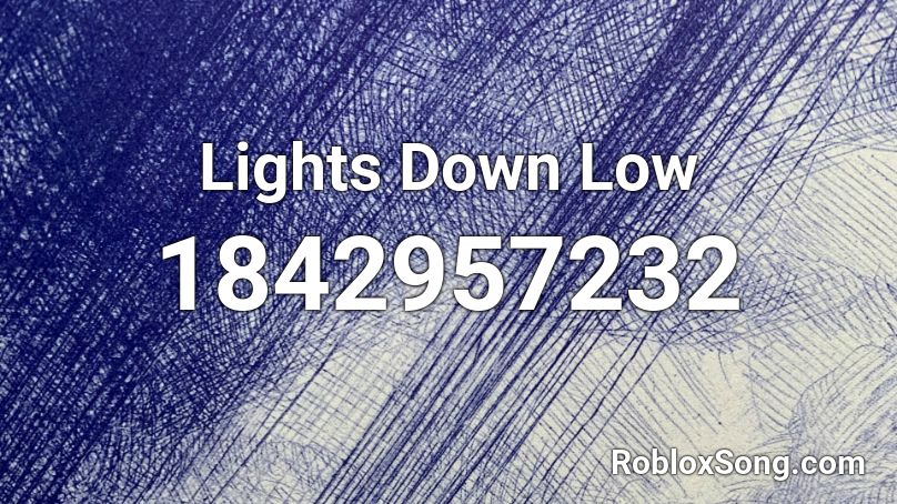 Lights Down Low Roblox ID