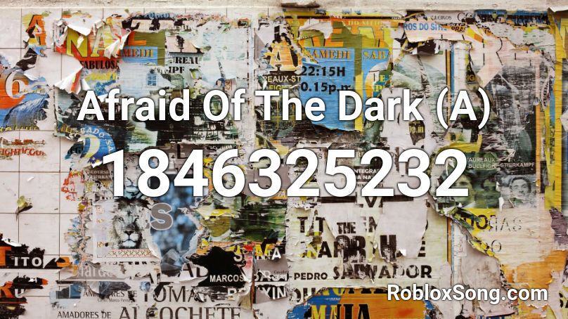 Afraid Of The Dark A Roblox Id Roblox Music Codes - roblox not afraid music id