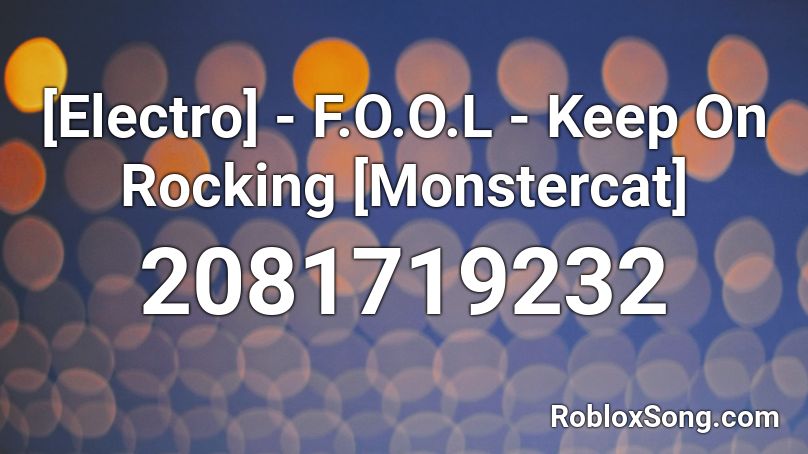 [Electro] - F.O.O.L - Keep On Rocking [Monstercat] Roblox ID
