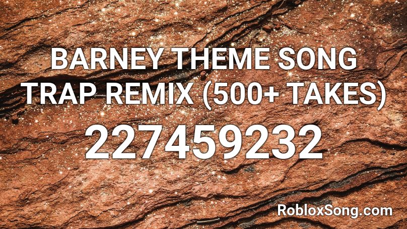 Barney Theme Song Trap Remix 500 Takes Roblox Id Roblox Music Codes - barney theme roblox id
