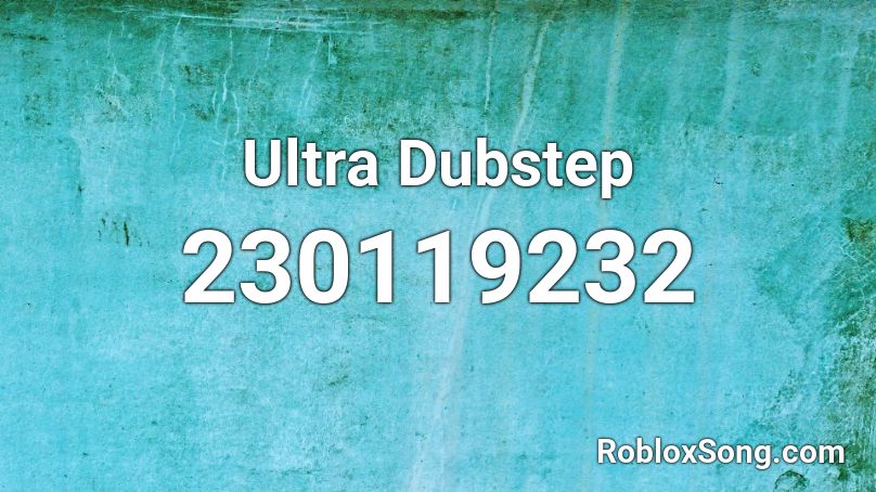 Ultra Dubstep Roblox ID