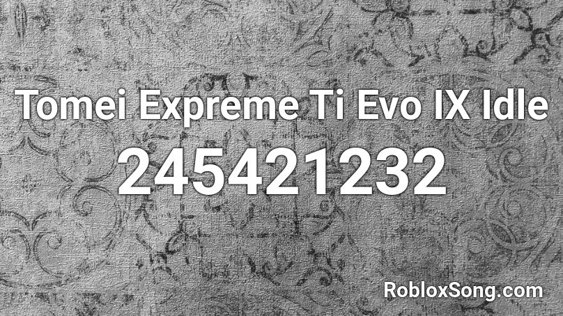 Tomei Expreme Ti Evo IX Idle Roblox ID