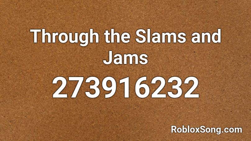 Through the Slams and Jams Roblox ID